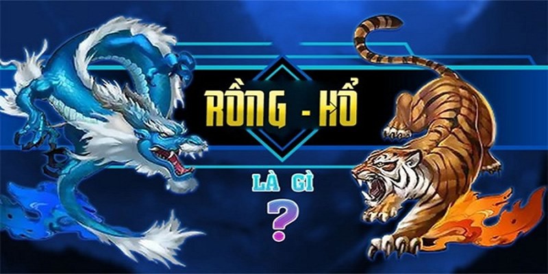 Rồng Hổ hay Dragon Tiger là trò chơi quen thuộc đối với những tay chơi lâu năm